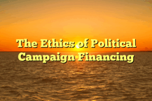 The Ethics of Political Campaign Financing