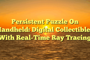 Persistent Puzzle On Handheld: Digital Collectibles With Real-Time Ray Tracing