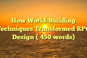 How World-Building Techniques Transformed RPG Design (≈450 words)
