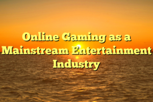 Online Gaming as a Mainstream Entertainment Industry