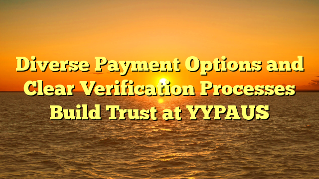 Diverse Payment Options and Clear Verification Processes Build Trust at YYPAUS