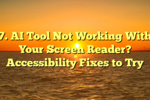 7. AI Tool Not Working With Your Screen Reader? Accessibility Fixes to Try