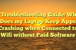 # Troubleshooting Guide: Why Does my Laptop Keep Apps Crashing when Connected to Wifi without Paid Software