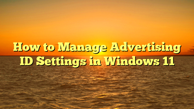 How to Manage Advertising ID Settings in Windows 11