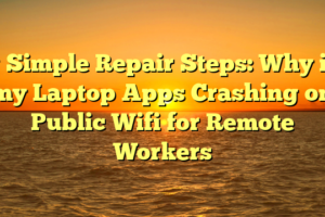 # Simple Repair Steps: Why is my Laptop Apps Crashing on Public Wifi for Remote Workers
